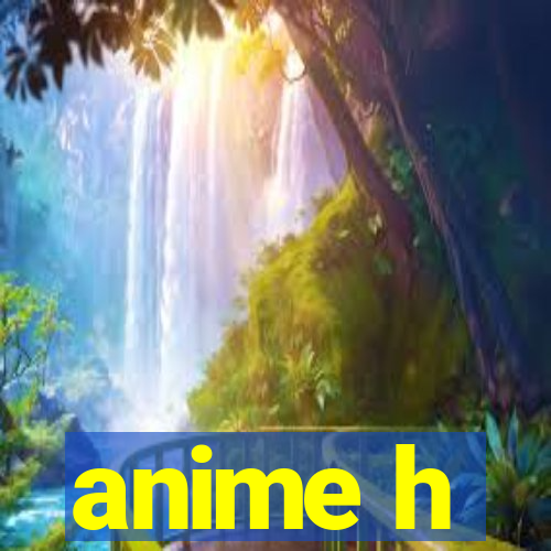 anime h